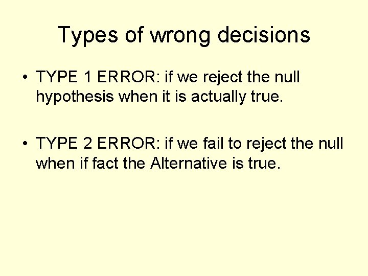 Types of wrong decisions • TYPE 1 ERROR: if we reject the null hypothesis