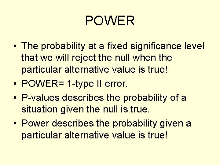 POWER • The probability at a fixed significance level that we will reject the