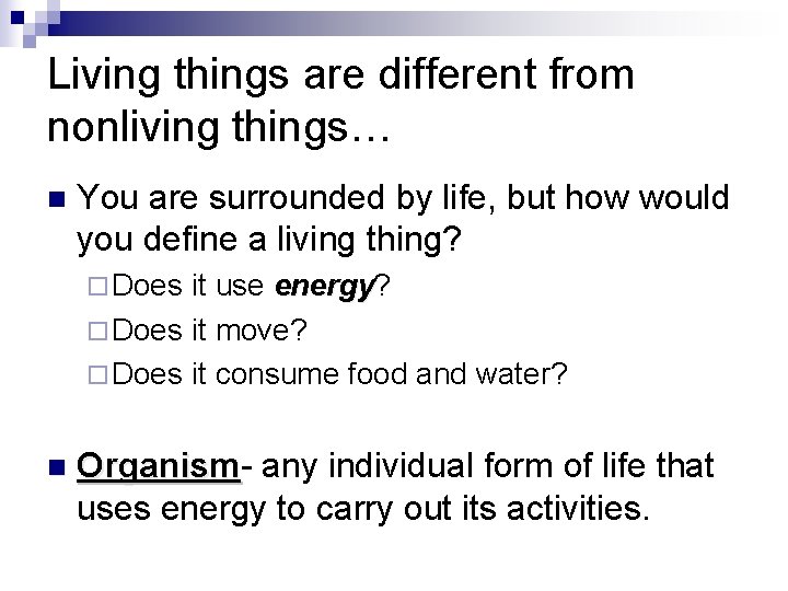 Living things are different from nonliving things… n You are surrounded by life, but