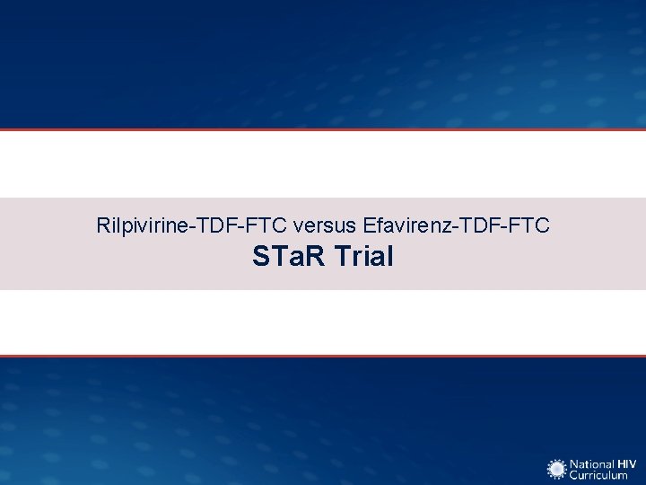 Rilpivirine-TDF-FTC versus Efavirenz-TDF-FTC STa. R Trial 