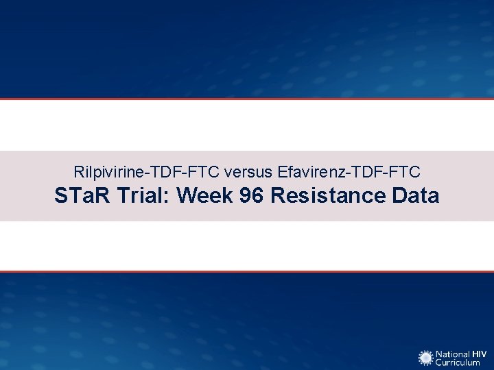 Rilpivirine-TDF-FTC versus Efavirenz-TDF-FTC STa. R Trial: Week 96 Resistance Data 