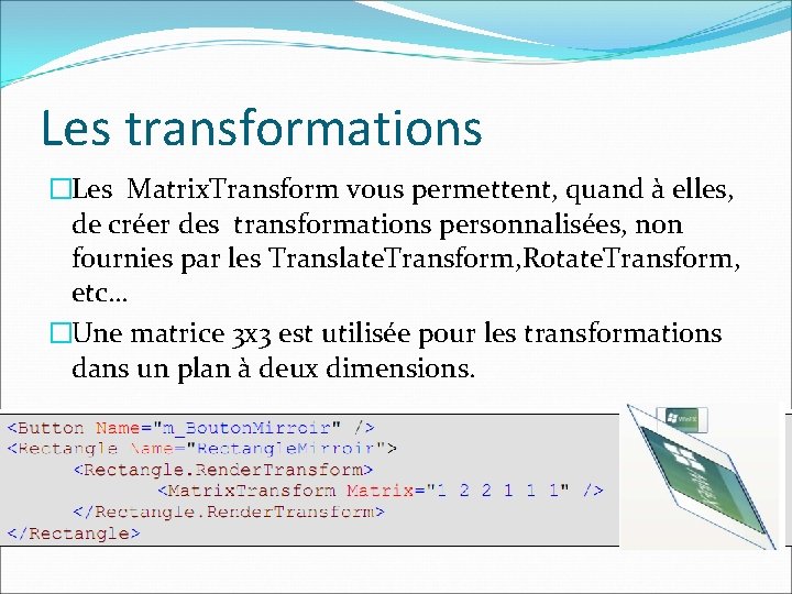 Les transformations �Les Matrix. Transform vous permettent, quand à elles, de créer des transformations