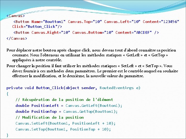 <Canvas> <Button Name="Boutton 1" Canvas. Top="10" Canvas. Left="10" Content="123456" Click="Button_Click"/> <Button Canvas. Right="10" Canvas.