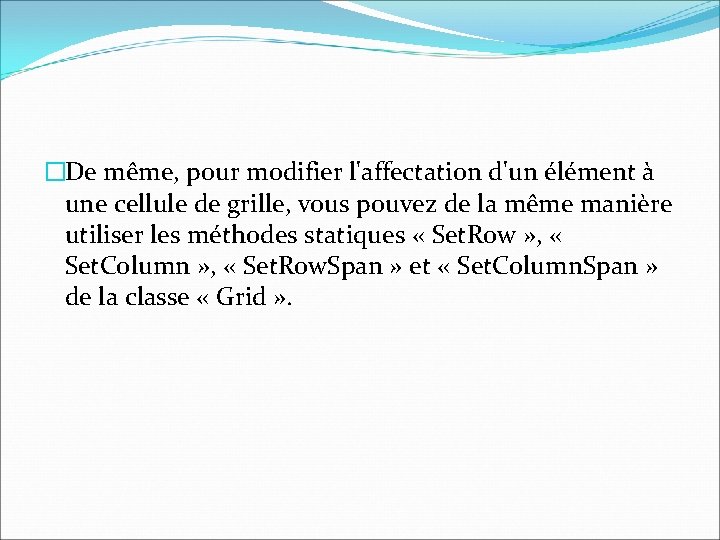 �De même, pour modifier l'affectation d'un élément à une cellule de grille, vous pouvez