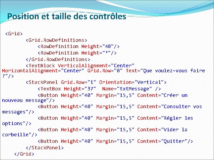 Position et taille des contrôles <Grid> <Grid. Row. Definitions> <Row. Definition Height="40"/> <Row. Definition