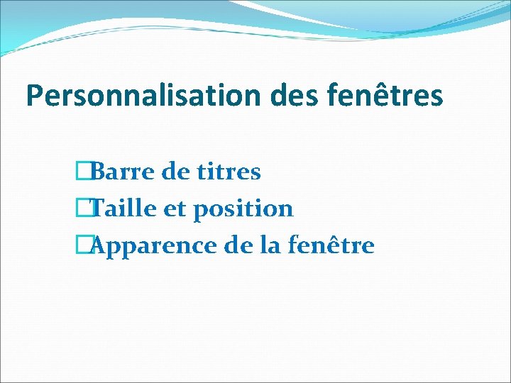 Personnalisation des fenêtres �Barre de titres �Taille et position �Apparence de la fenêtre 