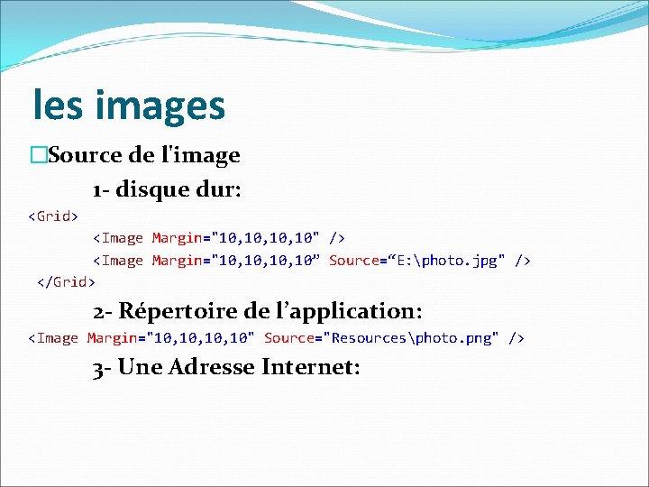 les images �Source de l'image 1 - disque dur: <Grid> <Image Margin="10, 10, 10"