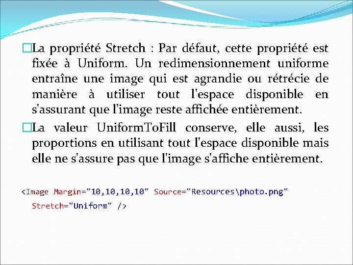 �La propriété Stretch : Par défaut, cette propriété est fixée à Uniform. Un redimensionnement