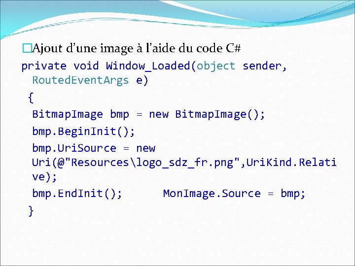 �Ajout d’une image à l’aide du code C# private void Window_Loaded(object sender, Routed. Event.