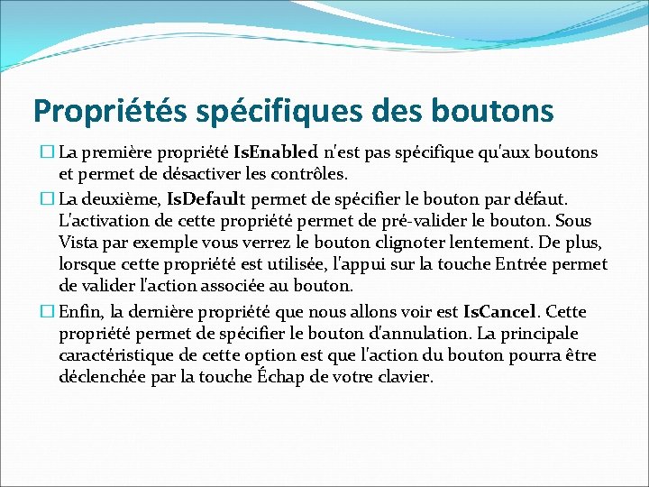 Propriétés spécifiques des boutons � La première propriété Is. Enabled n'est pas spécifique qu'aux