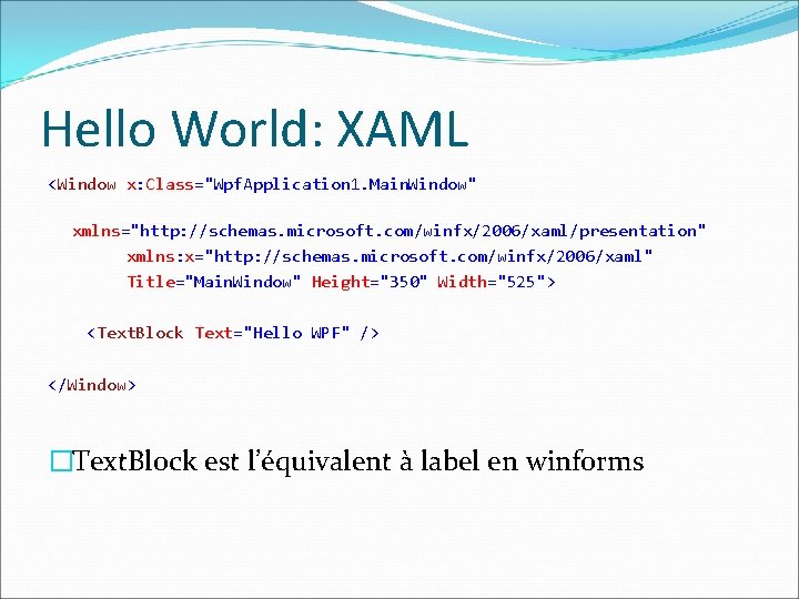 Hello World: XAML <Window x: Class="Wpf. Application 1. Main. Window" xmlns="http: //schemas. microsoft. com/winfx/2006/xaml/presentation"