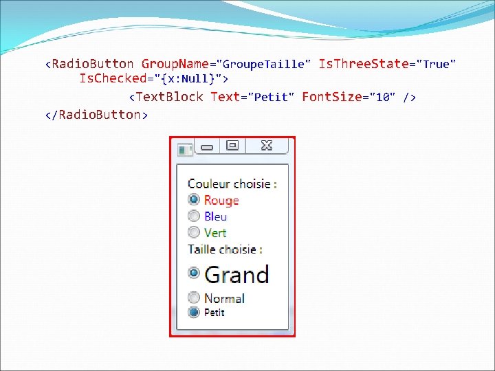 <Radio. Button Group. Name="Groupe. Taille" Is. Three. State="True" Is. Checked="{x: Null}"> <Text. Block Text="Petit"