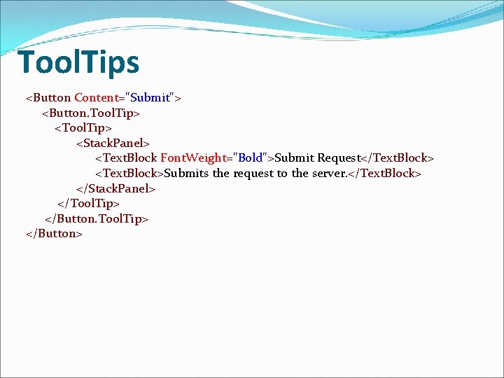 Tool. Tips <Button Content="Submit"> <Button. Tool. Tip> <Stack. Panel> <Text. Block Font. Weight="Bold">Submit Request</Text.