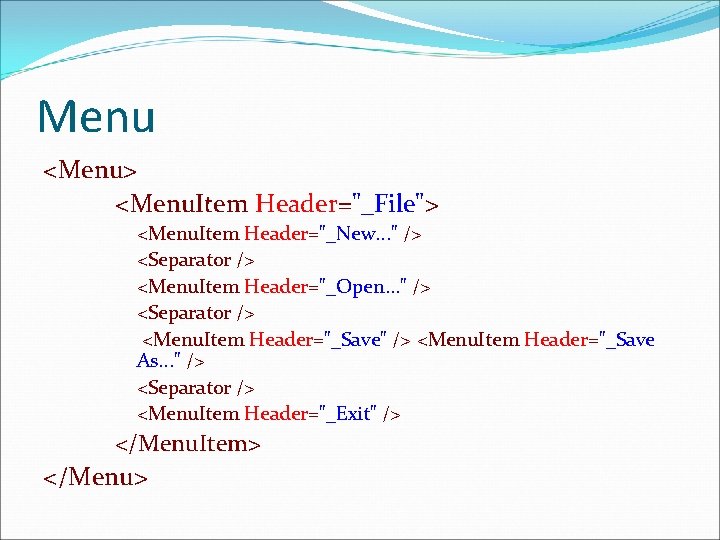 Menu <Menu> <Menu. Item Header="_File"> <Menu. Item Header="_New. . . " /> <Separator />