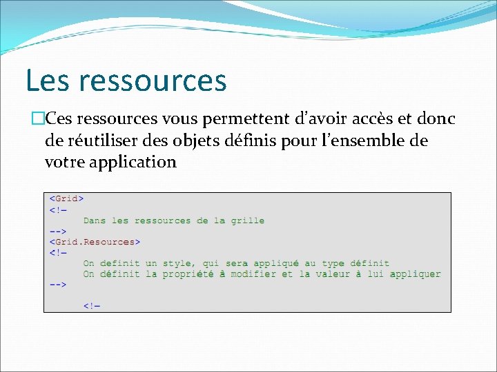 Les ressources �Ces ressources vous permettent d’avoir accès et donc de réutiliser des objets