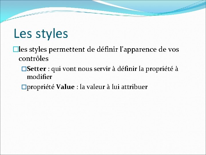 Les styles �les styles permettent de définir l’apparence de vos contrôles �Setter : qui