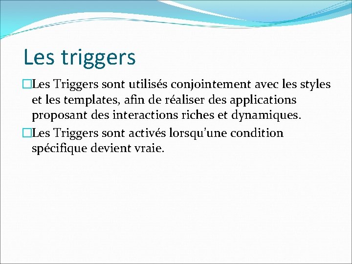 Les triggers �Les Triggers sont utilisés conjointement avec les styles et les templates, afin