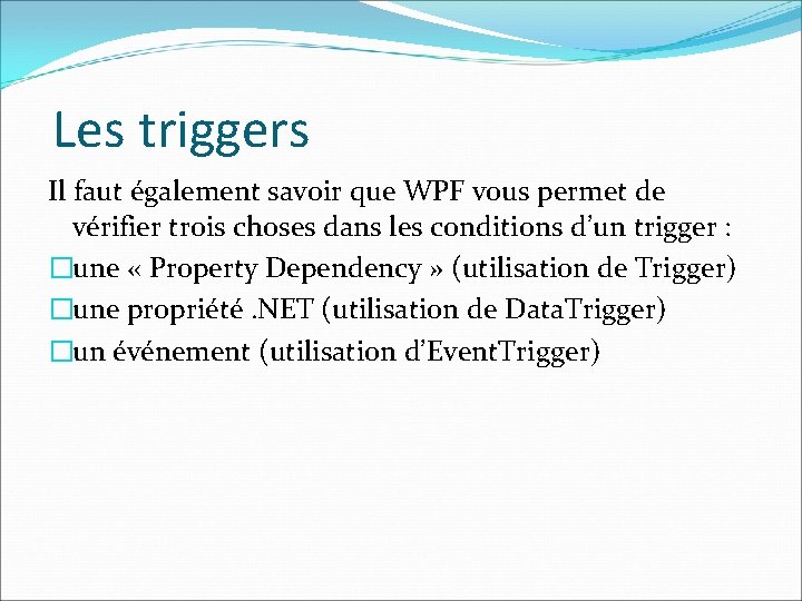 Les triggers Il faut également savoir que WPF vous permet de vérifier trois choses