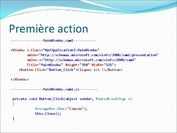 Première action --------Main. Window. xaml-----<Window x: Class="Wpf. Application 3. Main. Window" xmlns="http: //schemas. microsoft.