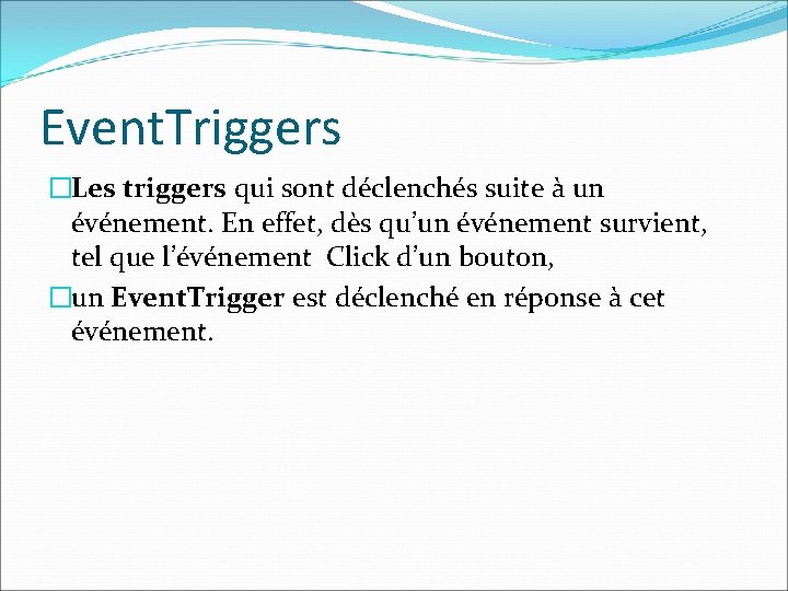 Event. Triggers �Les triggers qui sont déclenchés suite à un événement. En effet, dès