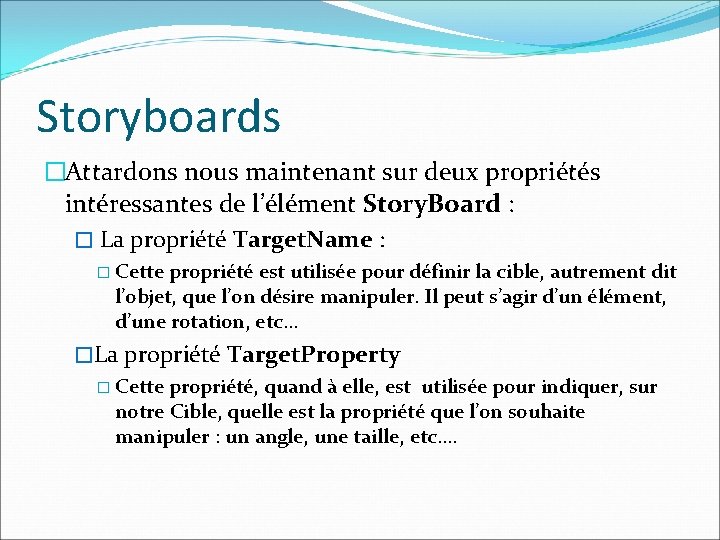 Storyboards �Attardons nous maintenant sur deux propriétés intéressantes de l’élément Story. Board : �