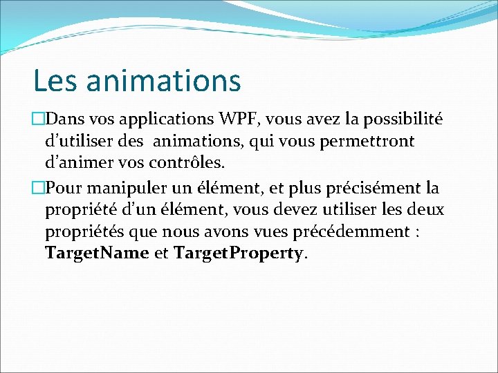 Les animations �Dans vos applications WPF, vous avez la possibilité d’utiliser des animations, qui