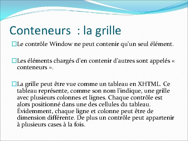 Conteneurs : la grille �Le contrôle Window ne peut contenir qu'un seul élément. �Les