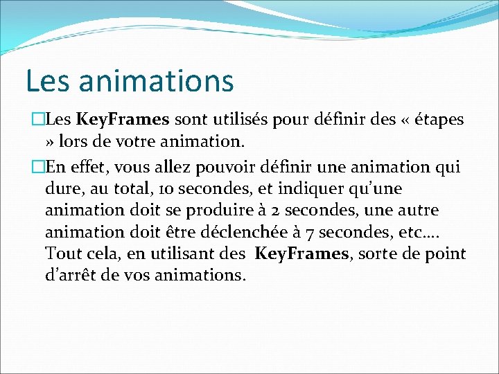 Les animations �Les Key. Frames sont utilisés pour définir des « étapes » lors