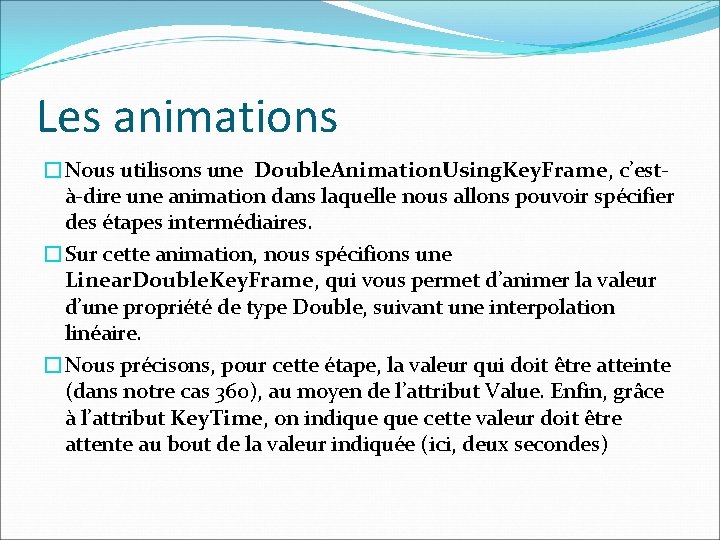 Les animations �Nous utilisons une Double. Animation. Using. Key. Frame, c’està-dire une animation dans