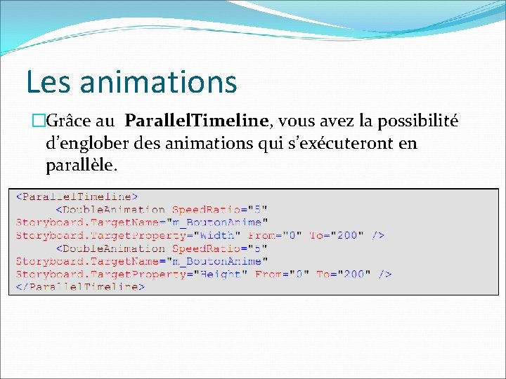 Les animations �Grâce au Parallel. Timeline, vous avez la possibilité d’englober des animations qui