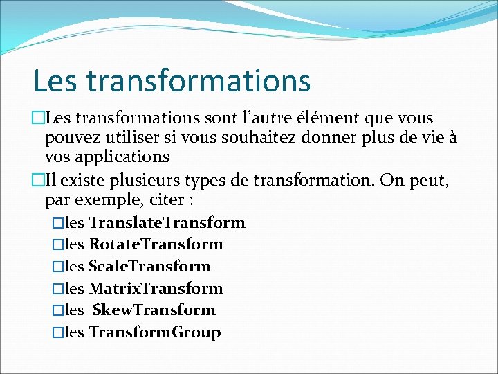 Les transformations �Les transformations sont l’autre élément que vous pouvez utiliser si vous souhaitez