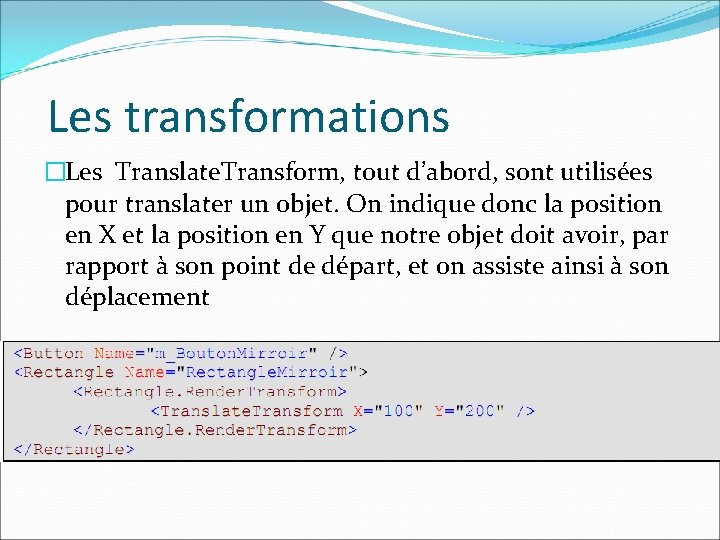 Les transformations �Les Translate. Transform, tout d’abord, sont utilisées pour translater un objet. On