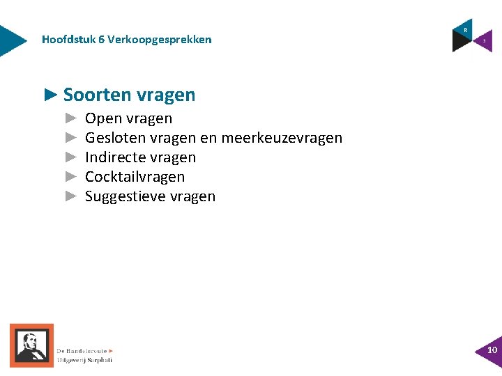 Hoofdstuk 6 Verkoopgesprekken ► Soorten vragen ► ► ► Open vragen Gesloten vragen en