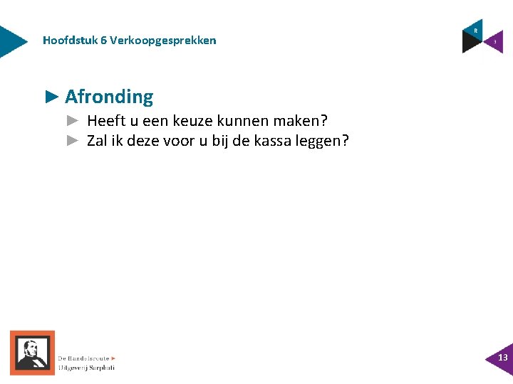 Hoofdstuk 6 Verkoopgesprekken ► Afronding ► Heeft u een keuze kunnen maken? ► Zal