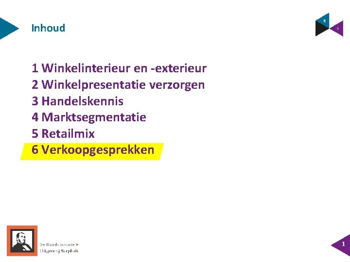 Inhoud 1 Winkelinterieur en -exterieur 2 Winkelpresentatie verzorgen 3 Handelskennis 4 Marktsegmentatie 5 Retailmix