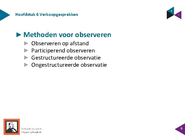 Hoofdstuk 6 Verkoopgesprekken ► Methoden voor observeren ► ► Observeren op afstand Participerend observeren