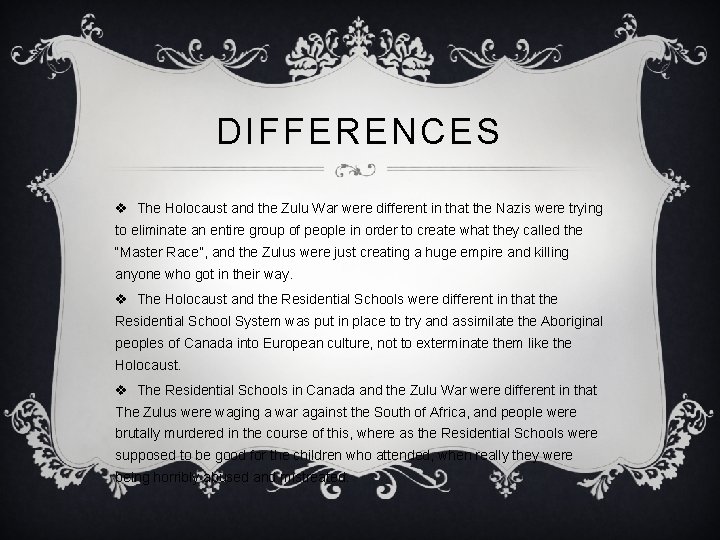 DIFFERENCES v The Holocaust and the Zulu War were different in that the Nazis