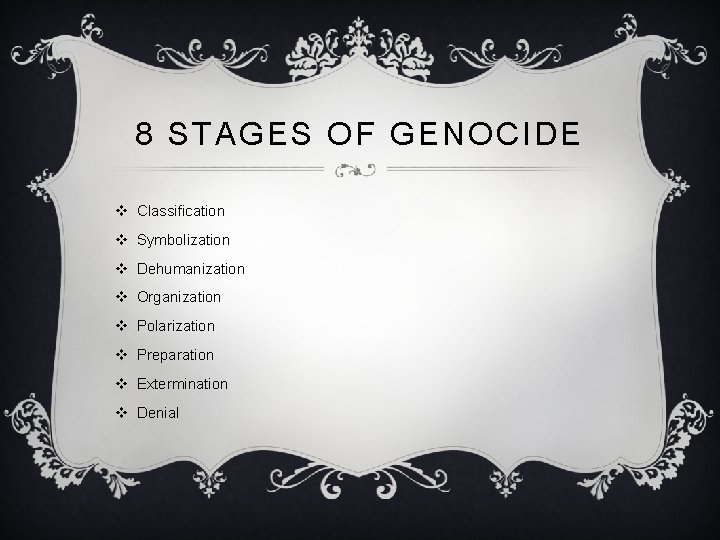 8 STAGES OF GENOCIDE v Classification v Symbolization v Dehumanization v Organization v Polarization