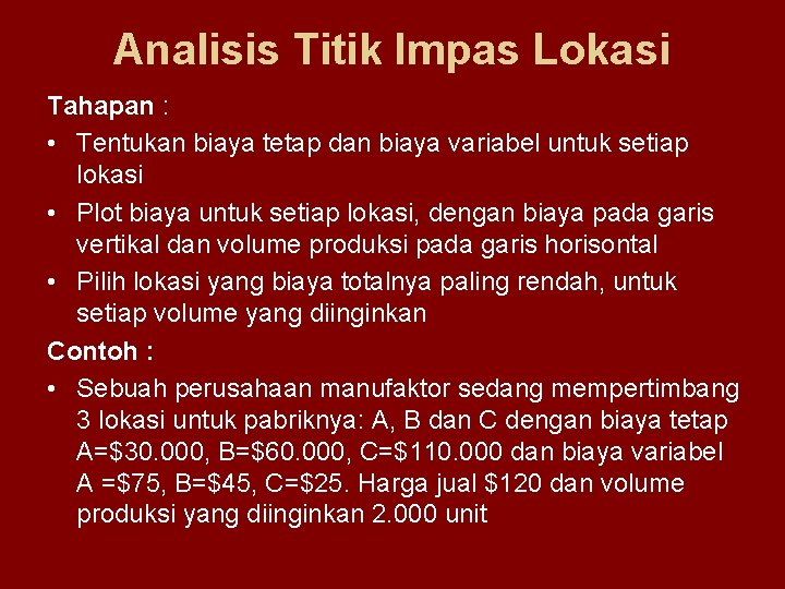 Analisis Titik Impas Lokasi Tahapan : • Tentukan biaya tetap dan biaya variabel untuk