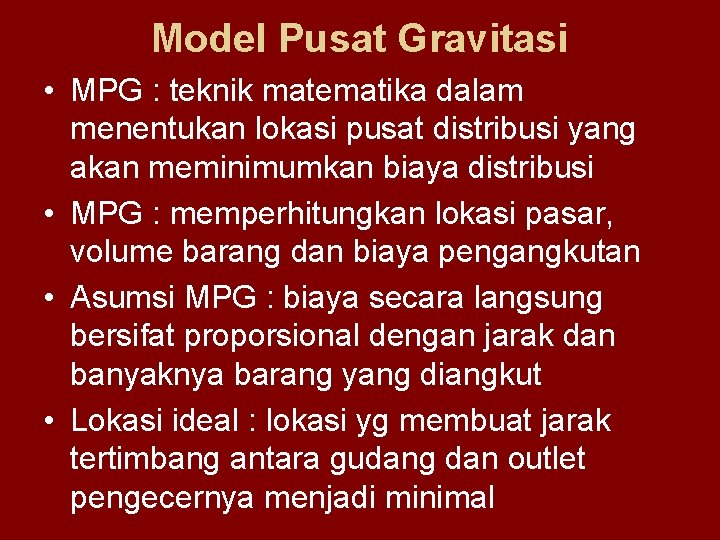 Model Pusat Gravitasi • MPG : teknik matematika dalam menentukan lokasi pusat distribusi yang