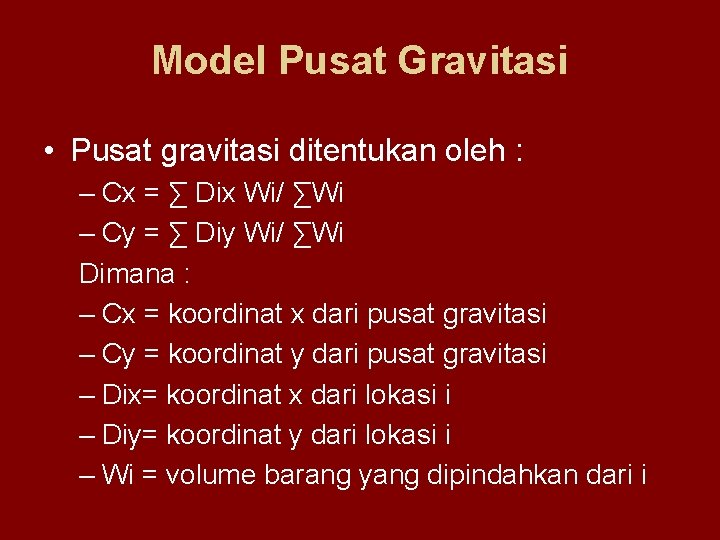 Model Pusat Gravitasi • Pusat gravitasi ditentukan oleh : – Cx = ∑ Dix