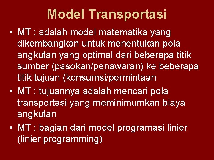 Model Transportasi • MT : adalah model matematika yang dikembangkan untuk menentukan pola angkutan