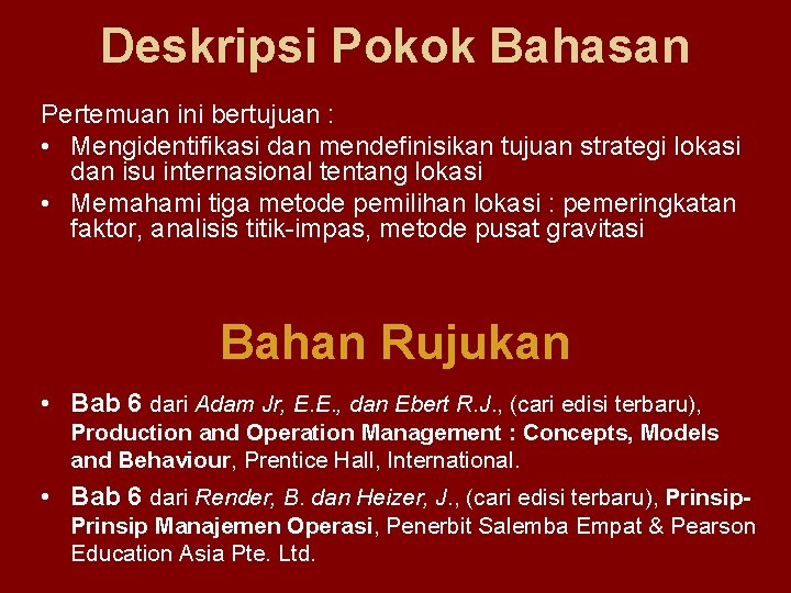 Deskripsi Pokok Bahasan Pertemuan ini bertujuan : • Mengidentifikasi dan mendefinisikan tujuan strategi lokasi