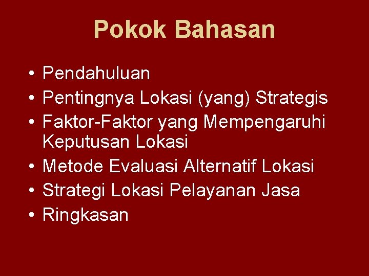 Pokok Bahasan • Pendahuluan • Pentingnya Lokasi (yang) Strategis • Faktor-Faktor yang Mempengaruhi Keputusan