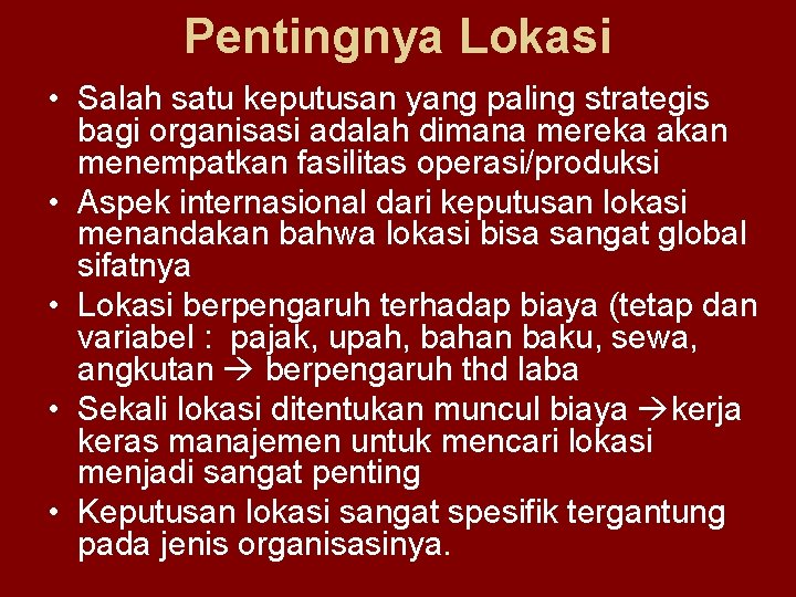 Pentingnya Lokasi • Salah satu keputusan yang paling strategis bagi organisasi adalah dimana mereka