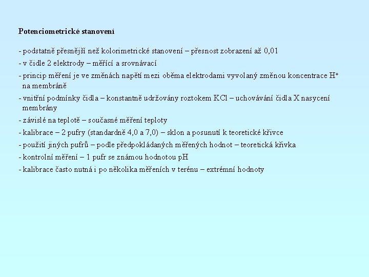 Potenciometrické stanovení - podstatně přesnější než kolorimetrické stanovení – přesnost zobrazení až 0, 01