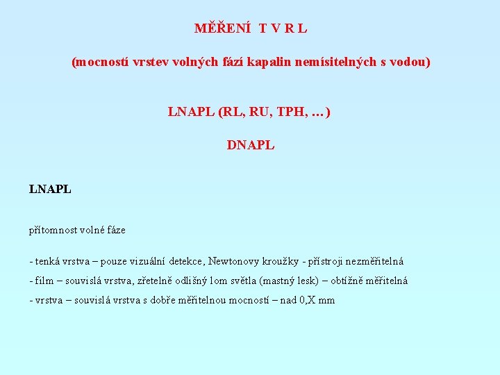 MĚŘENÍ T V R L (mocností vrstev volných fází kapalin nemísitelných s vodou) LNAPL