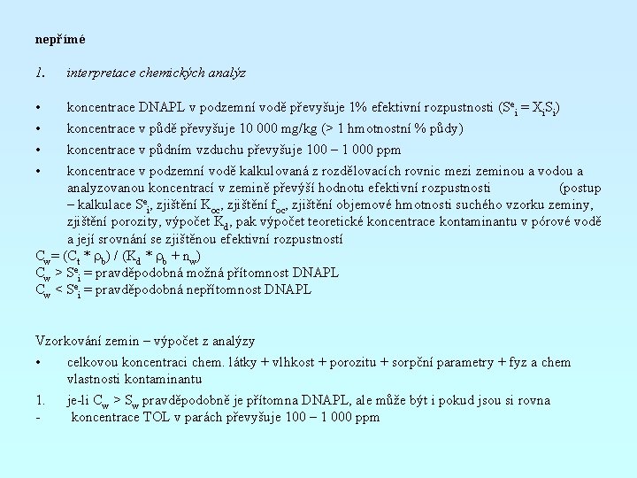 nepřímé 1. interpretace chemických analýz • • koncentrace DNAPL v podzemní vodě převyšuje 1%