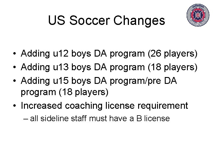 US Soccer Changes • Adding u 12 boys DA program (26 players) • Adding