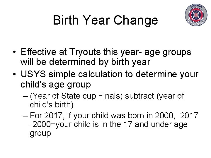 Birth Year Change • Effective at Tryouts this year- age groups will be determined